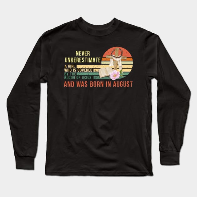 Never Underestimate a Girl Who is covered By the Blood of Jesus and was born in August Gift Long Sleeve T-Shirt by peskybeater